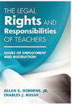 The Legal Rights and Responsibilities of Teachers: Issues of Employment and Instruction, 1st Edition by Allan Osborne Jr. and Charles Russo