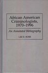 DO NOT TRACK/PUBLISH - African American Criminologists, 1970-1996 : An Annotated Bibliography by Lee Ross