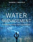 Water Management: Prioritizing Justice and Sustainability, 1st Edition by Shimon Anisfeld