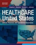 Healthcare in the United States: Clinical, Financial, and Operational Dimensions, 2nd Edition