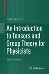 An Introduction to Tensors and Group Theory for Physicists, 2nd Edition by Nadir Jeevanjee