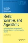 Ideals, Varieties, and Algorithms An Introduction to Computational Algebraic Geometry and Commutative Algebra, 4TH Edition