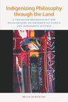 Indigenizing Philosophy through the Land: A Trickster Methodology for Decolonizing Environmental Ethics and Indigenous Futures (2019)