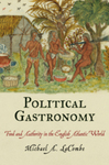 Political Gastronomy: Food and Authority in the English Atlantic World (2012)