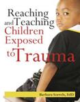 Reaching and Teaching Children Exposed to Trauma (2015)