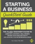 Starting a Business QuickStart Guide: The Simplified Beginner’s Guide to Launching a Successful Small Business, Turning Your Vision Into Reality, and Achieving Your Entrepreneurial Dream (2019) by Ken Colwell