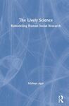 The Lively Science: Remodeling Human Social Research (2021) by Michael Agar