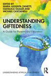 Understanding Giftedness: A guide for parents and educators (2019) by Maria Assunta Zanetti, Gianluca Gualdi, and Michael Cascianelli