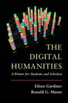 The Digital Humanities: A Primer for Students and Scholars (2015) by Eileem Gardiner and Ronald Musto