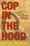 Cop in the Hood: My Year Policing Baltimore's Eastern District (2008) by Peter Moskos