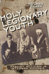 Holy Legionary Youth: Fascist Activism in Interwar Romania (2015)