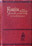 Florida for tourists, invalids, and settlers: containing practical information regarding climate, soil, and productions; cities, towns, and people; the culture of the orange and other tropical fruits; farming and gardening; scenery and resorts; sport; routes of travel, etc., etc.
