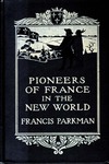 Pioneers of France in the New World. by Parkman, Francis, 1823-1893