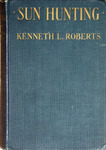 Sun hunting: adventures and observations among the native and migratory tribes of Florida, including the stoical time-killers of Palm Beach, the gentle and gregarious tin-canners of the remote interior, and the vivacious and semi-violent peoples of Miami and its purlieus. by Roberts, Kenneth Lewis, 1885-1957