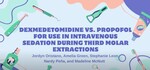 Dexmedetomidine VS. Propofol for Use in Intravenous Sedation during Third Molar Extractions by Madeline McNutt, Jordyn Oristano, Nardy Pena, Amelia Green, and Stephanie Leon