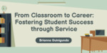 From Classroom to Career: Fostering Student Success through Service