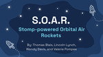 S.O.A.R: Stomp-powered Orbital Air Rockets