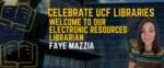 Celebrate UCF Libraries - New Electronic Resources Librarian - Blog Header by Megan M. Haught