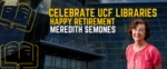 Celebrate UCF Libraries - Retirement M. Semones - Blog Header by Megan M. Haught