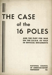 The case of the 16 Poles and the plot for war on the U. S. S. R. as told in official documents by National council of American-Soviet friendship