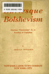 Burlesque bolshevism: American communism as an auxiliary of capitalism by Arnold Petersen