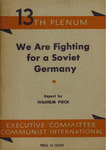 We are fighting for a Soviet Germany: Report by Wilhelm Pieck