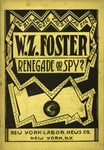 W. Z. Foster--renegade or spy? by Arnold Petersen