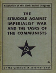 The struggle against imperialist war and the tasks of the Communists: Resolution of the Sixth World Congress of the Communist International, July-August, 1928