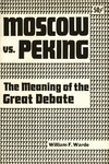 Moscow vs. Peking: The meaning of the great debate by George Edward Novack