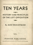 Ten years: History and principles of the left opposition by Max Shachtman