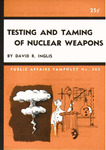 Testing and taming of nuclear weapons by David Rittenhouse Inglis