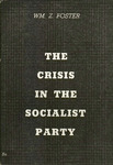 The crisis in the Socialist party by William Z. Foster