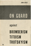 On guard against Browderism, Titoism, Trotskyism by John Gates