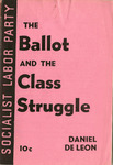 The ballot and the class struggle by Daniel De Leon