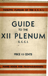 Guide to the XII plenum E.C.C.I.: Material for propagandists, organisers, reporters, training classes