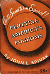 Plotting America's pogroms: A documented expose of organized anti-semitism in the United States by John Louis Spivak